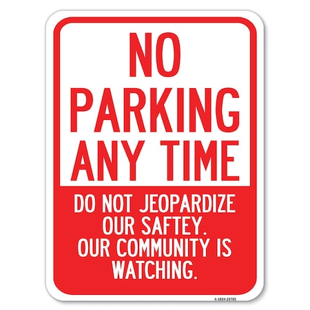 Signmission No Parking Anytime Do Not Jeopardize Our Safety. Our Community Is Watching, A-1824-23765 A-1824-23765